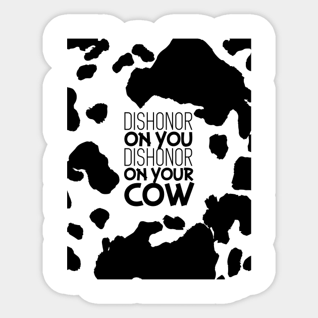 Dishonor on Your Cow Sticker by polliadesign